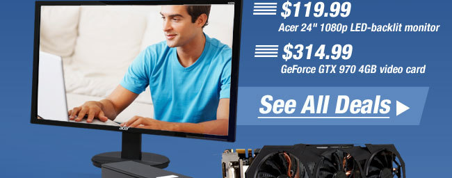 $119.99 Acer 24" 1080p LED-backlit monitor, $314.99 GeForce GTX 970 4GB video card