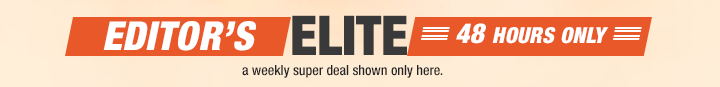EDITOR&rsquo;S ELITE. a weekly super deal shown only here.