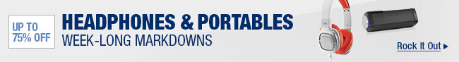 Up to 75% Off. HEADPHONES & PORTABLES. WEEK-LONG MARKDOWNS. Rock It Out.
