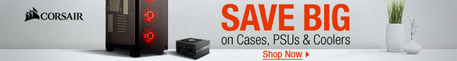 Corsair - Save Big on Cases, PSUs & Coolers