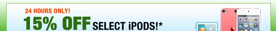 24 HOURS ONLY! 15% OFF SELECT iPODS!*