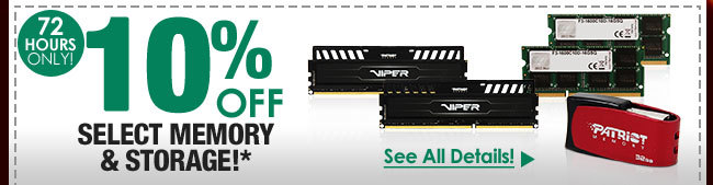 72 HOURS ONLY! 10% OFF SELECT MEMORY & STORAGE!*