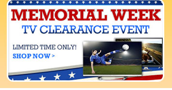 Memorial Week TV Clearance Event. LIMITED TIME ONLY! SHOP NOW.