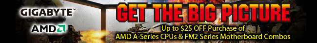 GET THE BIG PICTURE. Up to $25 OFF Purchase of AMD A-Series CPUs & FM2 Series Motherboard Combos.