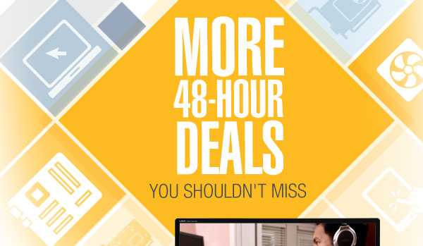 MORE 48-HOUR DEALS YOU SHOULDN'T MISS