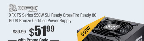XFX TS Series 550W SLI Ready CrossFire Ready 80 PLUS Bronze Certified Power Supply 