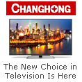 Changhong - The New Choice In Televison Is Here.