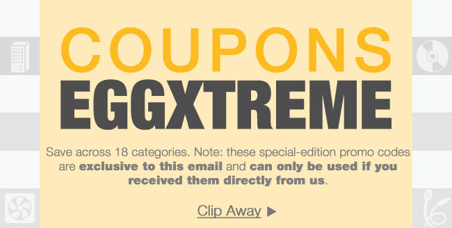 COUPONS EGGXTREME. Save across 18 categories. Note: these special-edition promo codes are exclusive to this email and can only be used if you received them directly from us. 