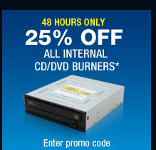 48 HOURS ONLY. 25% OFF ALL CD/DVD BURNERS*