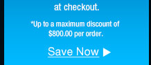 Up to a maximum discount of $800.00 per order. 