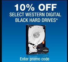 10% OFF SELECT WESTERN DIGITAL BLACK HARD DRIVES*