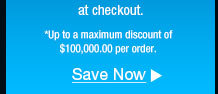 Up to a maximum discount of $100,000.00 per order. 