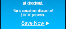 Up to a maximum discount of $100.00 per order. 