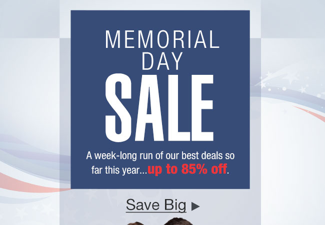 MEMORIAL DAY SALE. A week-long run of our best deals so far this year...up to 85% off. Save Big 