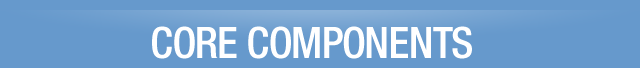 CORE COMPONENTS
