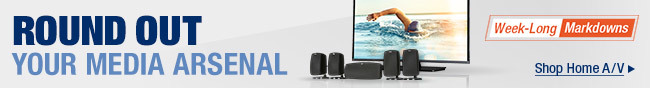 Round Out Your Media Arsenal. Week-Long Markdowns. Shop Home A/V