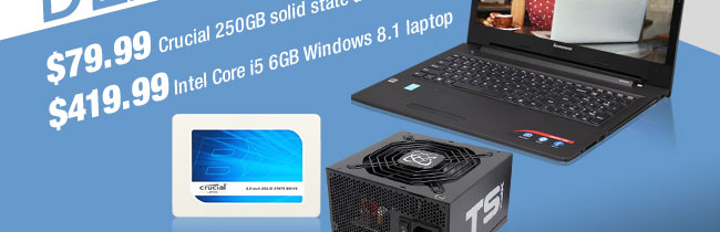 $79.99 Crucial 250GB solid state drive, $419.99 Intel Core i5 6GB Windows 8.1 laptop