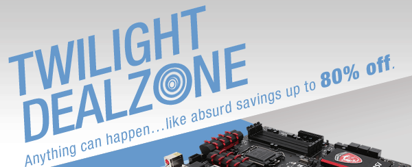 TWILIGHT DEALZONE. Anything can happen…like absurd savings up to 80% off. 