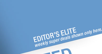 Editor's Elite. Weekly super deals shown only here.