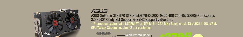 ASUS GeForce GTX 970 STRIX-GTX970-DC2OC-4GD5 4GB 256-Bit GDDR5 PCI Express 3.0 HDCP Ready SLI Support G-SYNC Support Video Card