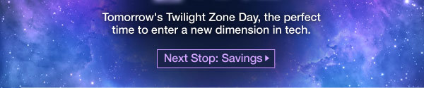 Tomorrow's Twilight Zone Day, the perfect time to enter a new dimension in tech.