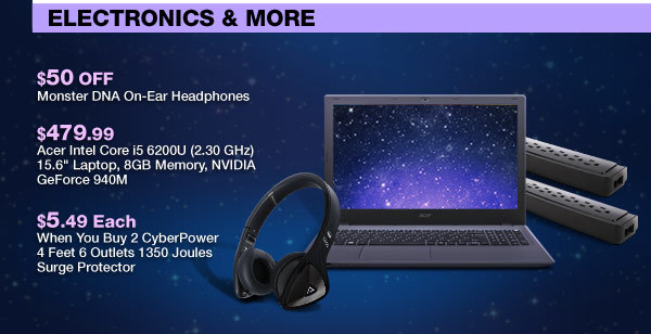 Electronics & More - Monster DNA On-Ear Headphones. Acer Intel Core i5 6200U (2.30 GHz) 15.6" Laptop, 8GB Memory, NVIDIA GeForce 940M. CyberPower 4 Feet 6 Outlets 1350 Joules Surge Protector.