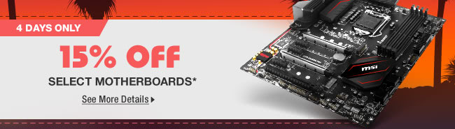 4 DAYS ONLY! 15% OFF SELECT MOTHERBOARDS*