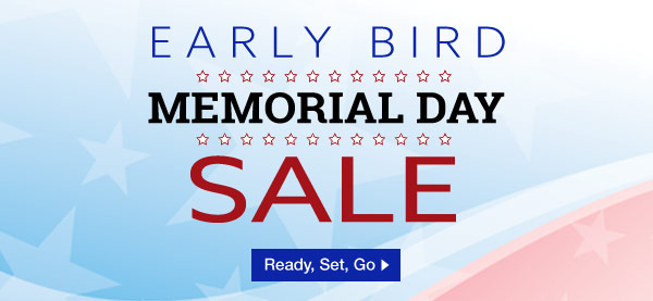 EARLY BIRD MEMORIAL DAY SALE