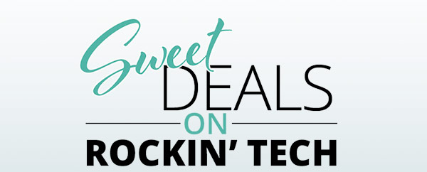 SWEET DEALS ON ROCKIN' TECH