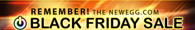 REMEMBER! THE NEWEGG.COM BLACK FRIDAY SALE IS STILL GOING! 