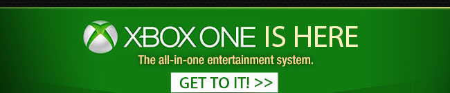 XBOX ONE IS HERE. The all-in-one entertainment system. Get to it!