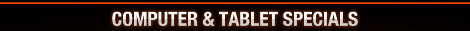 COMPUTER & TABLET SPECIALS