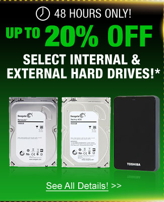 48 Hours only! up to 20% off select internal & external hard drives!*