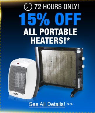 72 hours only! 15% off all portable heaters!*