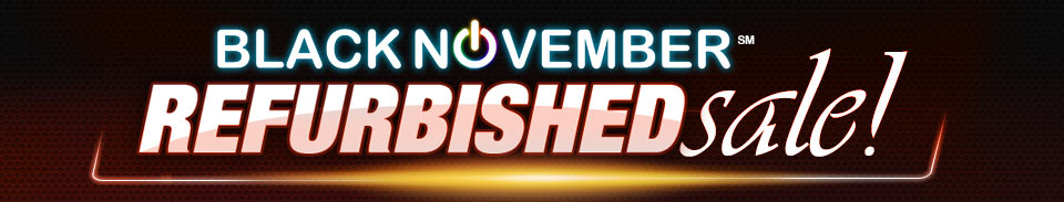 BLACK NOVEMBER REFURBISHED SALE!