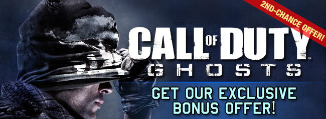 CALL OF DUTY: GHOSTS GET OUR EXCLUSIVE BONUS OFFER!