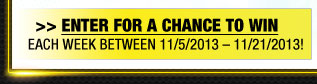 ENTER FOR A CHANCE TO WIN    
EACH WEEK BETWEEN 11/4/2013  11/25/2013!