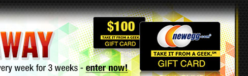 We’re giving out 10 $100 Newegg.com Gift Cards every week for 3 weeks - enter now!