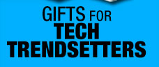 GIFTS FOR TECH TRENDSETTERS