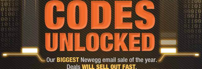 CODES UNLOCKED. Our BIGGEST Newegg email sale of the year. Deals WILL SELL OUT FAST.