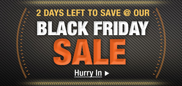 2 Days left to save @ our Black Friday SALE . Hurry In.