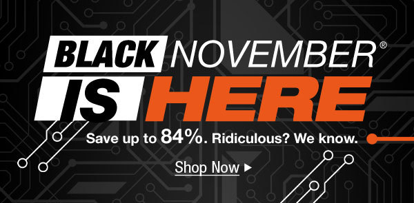 BLACK NOVEMBER® IS HERE
Save up to 84%. Ridiculous? We know.