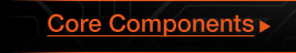 CORE COMPONENTS