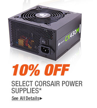 10% OFF SELECT CORSAIR POWER SUPPLIES*