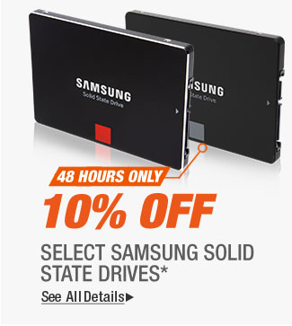 48 HOURS ONLY
10% OFF SELECT SAMSUNG SOLID STATE DRIVES*