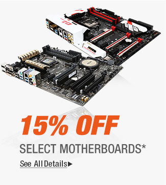 15% OFF SELECT MOTHERBOARDS*