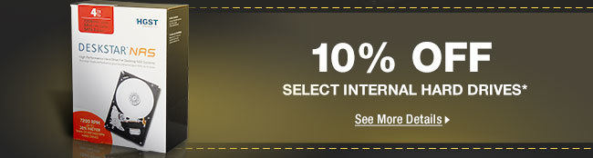 10% OFF SELECT INTERNAL HARD DRIVES*