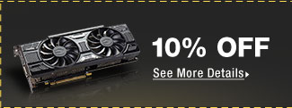 10% OFF SELECT GRAPHICS CARDS*