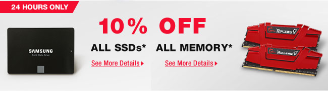 24 Hours Only! 10% OFF ALL SSDs* &  10% OFF All Memory*