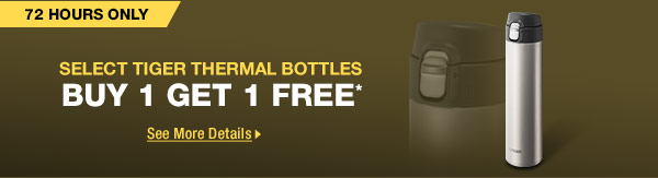 48 hours only! Select Tiger Thermal Bottle BUY 1 GET 1 FREE*